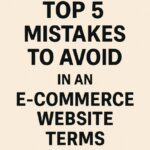 Top 5 Mistakes to Avoid in E-Commerce Website Terms of Service